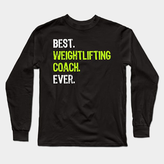 Best Weightlifting Coach Ever Funny Gift Long Sleeve T-Shirt by DoFro